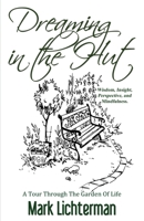Dreaming In The Hut: A Tour Through The Garden Of Life 1506909876 Book Cover