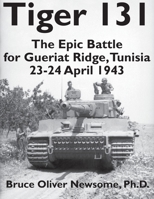 Tiger 131: The Epic Battle for Gueriat Ridge, Tunisia, 23-24 April 1943 1951171276 Book Cover