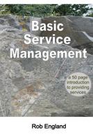 Basic Service Management: A 50-Page Introduction to Providing Services 0958296936 Book Cover