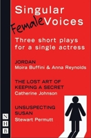 Singular (Female) Voices: Jordan / the Lost Art of Keeping a Secret / Unsuspecting Susan (Nick Hern Books) 1854599178 Book Cover