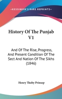 History of the Punjab: And of the Rise, Progress, & and Present Condition 1015862306 Book Cover