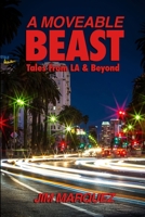 A Moveable Beast: Tales from L.A. & Beyond 1365013316 Book Cover