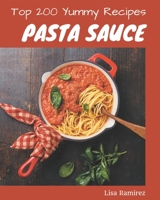 Top 200 Yummy Pasta Sauce Recipes: Cook it Yourself with Yummy Pasta Sauce Cookbook! B08HS43KRQ Book Cover