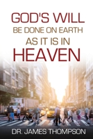 God's Will Be Done On Earth As It Is In Heaven 1737095726 Book Cover