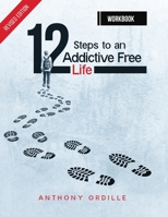 12 Steps to an Addictive Free Life Workbook 0999627708 Book Cover