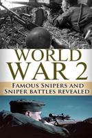 World War 2: WWII Famous Snipers and Sniper Battles Revealed 1500939080 Book Cover