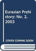 Eurasian Prehistory Volume 1:2: A Journal for Primary Data 8323317976 Book Cover