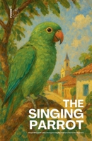 The Singing Parrot: Simple Bilingual Brazilian Portuguese-English Children's Stories for Beginners B0H4QDFMDX Book Cover