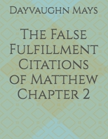 The False Fulfillment Citations of Matthew Chapter 2 (Confusion of the Gentiles) 1080406131 Book Cover