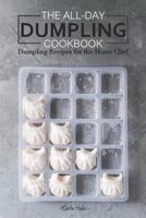 The All-Day Dumpling Cookbook: Dumpling Recipes for the Home Chef 1795038799 Book Cover