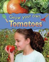 Grow Your Own Tomatoes 1597713147 Book Cover