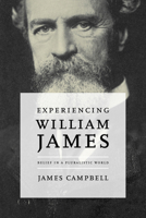 Experiencing William James: Belief in a Pluralistic World 0813940478 Book Cover
