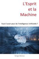 L'Esprit Et La Machine: Faut-Il Avoir Peur de l'Intelligence Artificielle ? 1530325595 Book Cover