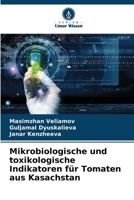 Mikrobiologische und toxikologische Indikatoren für Tomaten aus Kasachstan 6206983471 Book Cover