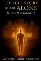 The Full Story Of The Aeons: The City That Remembers B0FT1CSN2V Book Cover