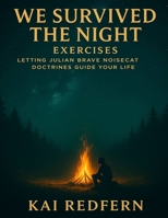 We Survived the Night Exercises: Letting Julian Brave NoiseCat Doctrines Guide Your Life B0FX2L82J8 Book Cover