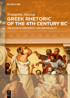 Greek Rhetoric of 4th Century B.C.: The Elixir of Democracy and Individuality 311055979X Book Cover