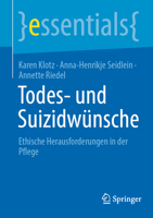 Todes- und Suizidwünsche: Ethische Herausforderungen in der Pflege (essentials) (German Edition) 3662710188 Book Cover