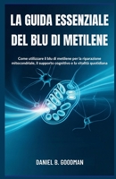 LA GUIDA ESSENZIALE DEL BLU DI METILENE: Come utilizzare il blu di metilene per la riparazione mitocondriale, il supporto cognitivo e la vitalità quotidiana (Italian Edition) B0G6K7FRRJ Book Cover