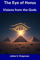 The Eye of Horus: Visions from the Gods B0DRV336FF Book Cover