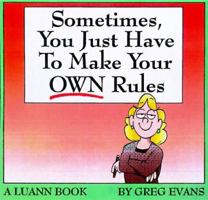 Sometimes, You Just Have to Make Your Own Rules: A Luann Book (Luann) 1558536167 Book Cover