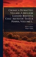 Cronica Di Matteo Villani, A Miglior Lezione Ridotta Coll' Aiuto De' Testi A Penna, Volume 1... (Italian Edition) 1024484491 Book Cover