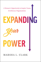 Expanding Your Power: A Woman’s Opportunity to Inspire Teams and Influence Organizations B0DWZ52Z8D Book Cover