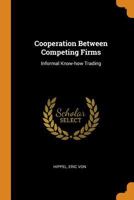 Cooperation between competing firms: informal know-how trading - Primary Source Edition 0353213802 Book Cover