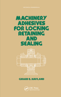 Machinery Adhesives for Locking, Retaining, and Sealing 0824774671 Book Cover