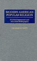 Modern American Popular Religion: A Critical Assessment and Annotated Bibliography 0313277869 Book Cover