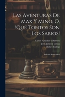 Las aventuras de Max y Mino, o, !Qu� tontos son los sabios!: Pel�cula sensacional 1021498122 Book Cover