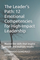 The Leader’s Path: 12 Emotional Competencies for High-Impact Leadership: Master the skills that inspire people and multiply results B0FSXVHK3F Book Cover