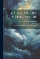 Handbuch der Meteorologie: F�r Freunde der Naturwissenschaft. Erster Band 1021624357 Book Cover