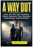 A Way Out Game, PS4, Xbox One, Gameplay, Cheats, Download, Tips, Strategies, Walkthrough, Guide Unofficial 1387981773 Book Cover