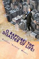 O Rapture! The Disaster of Life!: Poems for Our Vital Catastrophe 1505385970 Book Cover