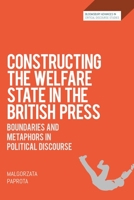Constructing the Welfare State in the British Press: Boundaries and Metaphors in Political Discourse 1350202525 Book Cover