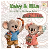 Koby & Ella: Learn About Aboriginal Culture (Koby & Ella Adventures) B0HC65JXJJ Book Cover