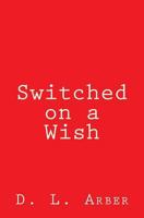 Switched on a Wish 1974633691 Book Cover