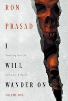 I WILL WANDER ON: Terrifying Tales of Life, Love, & Death 1663266476 Book Cover