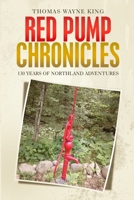 Red Pump Chronicles: 130 Years of Northland Adventures 1716505321 Book Cover