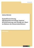 Kapitalflussrechnung, Eigenkapitalverwendung, Segment Berichterstattung, und Earnigs per Share im Rahmen des Konzernabschlusses 3656619735 Book Cover