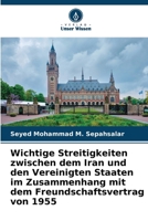Wichtige Streitigkeiten zwischen dem Iran und den Vereinigten Staaten im Zusammenhang mit dem Freundschaftsvertrag von 1955 (German Edition) 6208230128 Book Cover