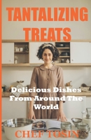 Tantalizing Taste Treats: Delicious Recipes from Around the World B0BRZ7H349 Book Cover