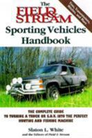 The Field & Stream Sporting Vehicles Handbook: The Complete Guide to Turning a Truck or Sport-utility Vehicle into the Perfect Hunting and Fishing Machine