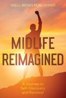 Midlife Reimagined: A Journey to Self-Discovery and Renewal 1456651765 Book Cover