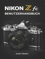NIKON Z FC BENUTZERHANDBUCH: Ein praktischer Leitfaden zum Verständnis von Menüs, Drehreglern und modernen spiegellosen Funktionen (German Edition) B0GM859ZRZ Book Cover