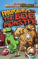 Frogosaurus vs. the Bog Monster 0545425565 Book Cover