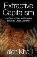Extractive Capitalism: How Commodities and Cronyism Drive the Global Economy 183674028X Book Cover