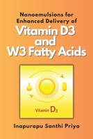 Nanoemulsions for Enhanced Delivery of Vitamin D3 and W3 Fatty Acids 8554143167 Book Cover