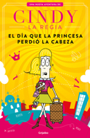 Cindy la Regia: El día que la princesa perdió la cabeza / Cindy The Magnificent The Day the Princess Lost Her Mind 6073177356 Book Cover